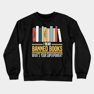 I Read Banned Books What's Your Superpower? Crewneck Sweatshirt